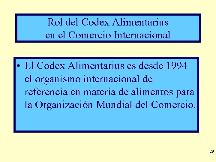 Rol del Codex Alimentarius en el Comercio Internacional • El Codex Alimentarius es desde