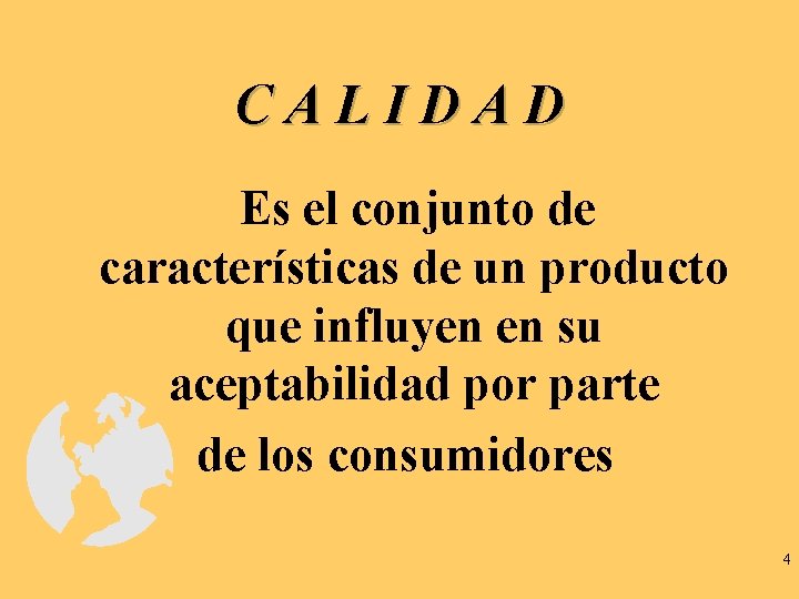 CALIDAD Es el conjunto de características de un producto que influyen en su aceptabilidad