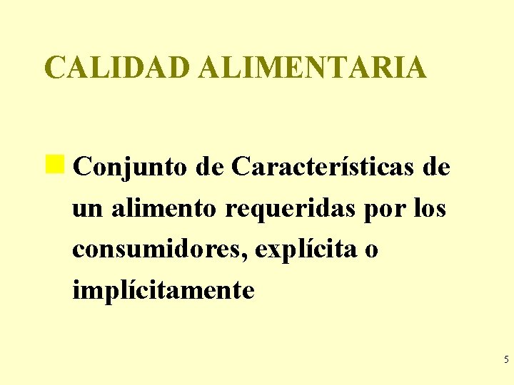 CALIDAD ALIMENTARIA g Conjunto de Características de un alimento requeridas por los consumidores, explícita