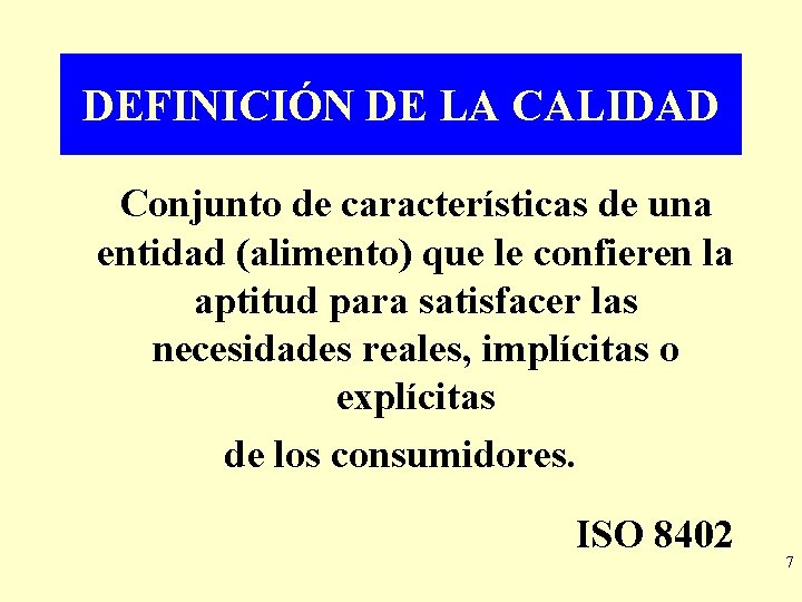 DEFINICIÓN DE LA CALIDAD Conjunto de características de una entidad (alimento) que le confieren