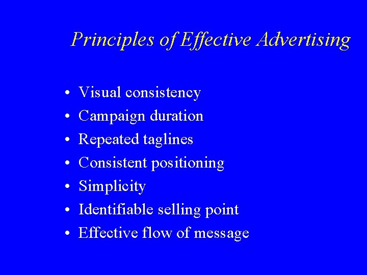 Principles of Effective Advertising • • Visual consistency Campaign duration Repeated taglines Consistent positioning