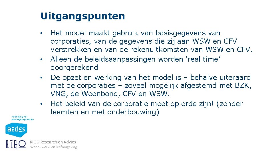 Uitgangspunten • • Het model maakt gebruik van basisgegevens van corporaties, van de gegevens