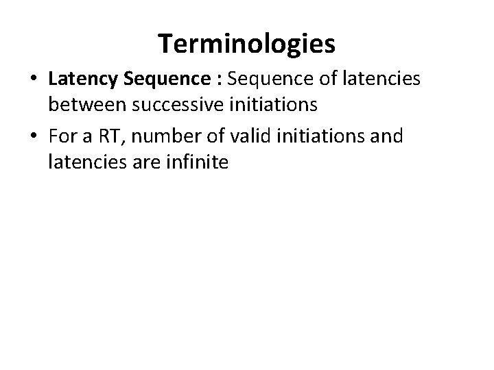 Terminologies • Latency Sequence : Sequence of latencies between successive initiations • For a