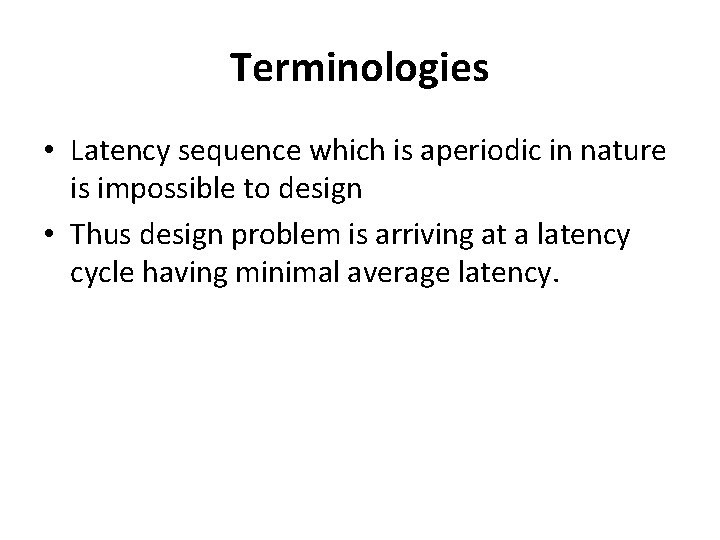 Terminologies • Latency sequence which is aperiodic in nature is impossible to design •