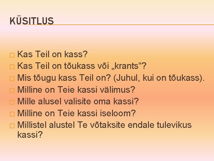 KÜSITLUS � Kas Teil on kass? � Kas Teil on tõukass või „krants“? �