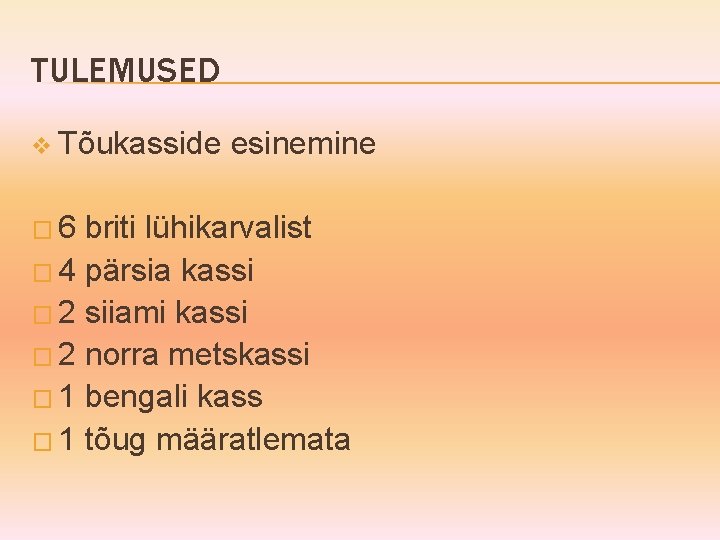 TULEMUSED v Tõukasside � 6 esinemine briti lühikarvalist � 4 pärsia kassi � 2