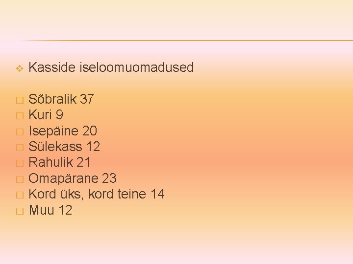 v Kasside iseloomuomadused Sõbralik 37 � Kuri 9 � Isepäine 20 � Sülekass 12