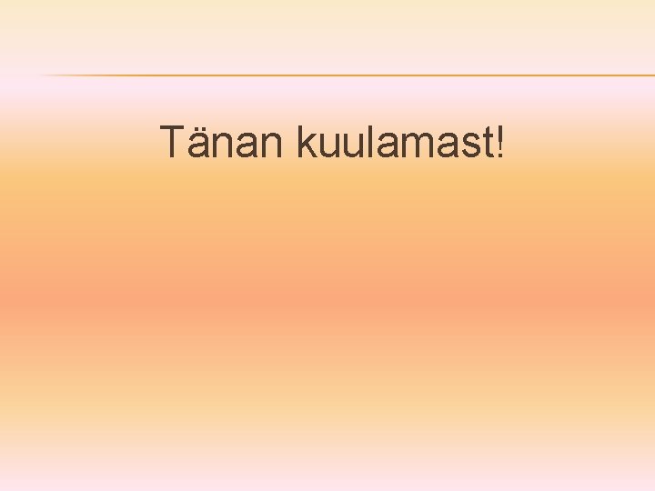 Tänan kuulamast! 
