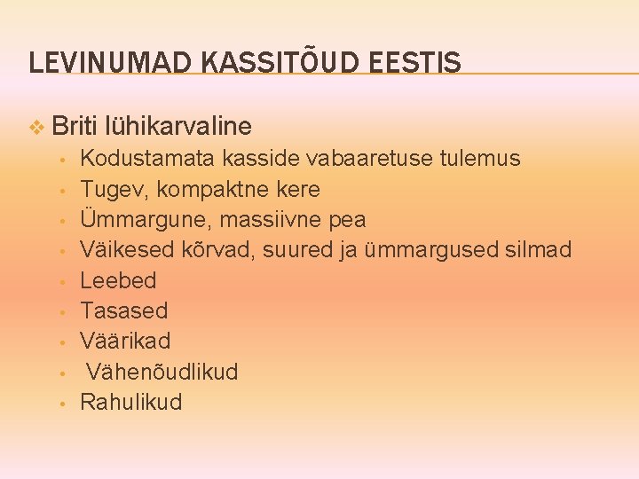 LEVINUMAD KASSITÕUD EESTIS v Briti • • • lühikarvaline Kodustamata kasside vabaaretuse tulemus Tugev,