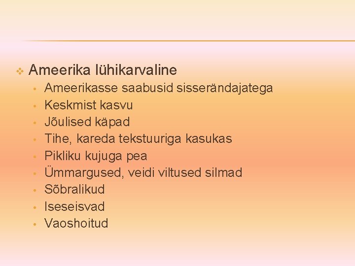 v Ameerika lühikarvaline • • • Ameerikasse saabusid sisserändajatega Keskmist kasvu Jõulised käpad Tihe,