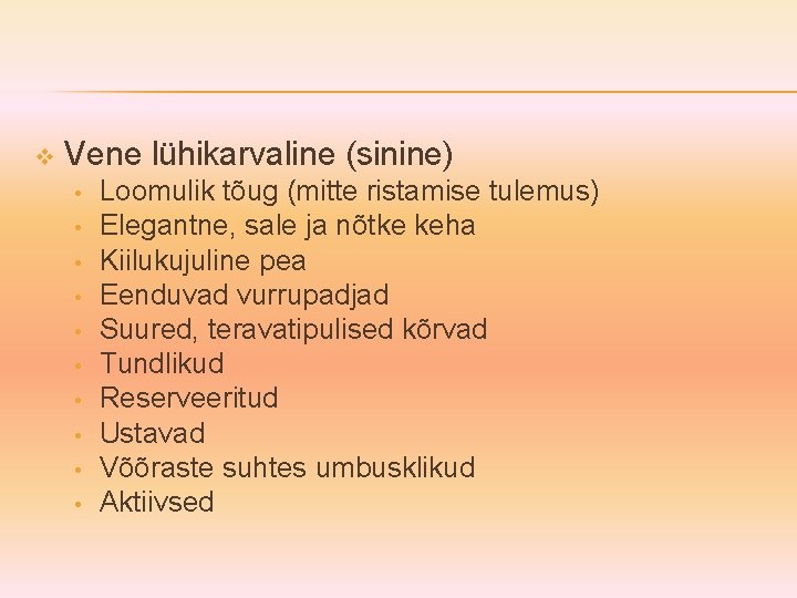 v Vene lühikarvaline (sinine) • • • Loomulik tõug (mitte ristamise tulemus) Elegantne, sale