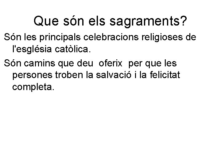 Que són els sagraments? Són les principals celebracions religioses de l'església catòlica. Són camins