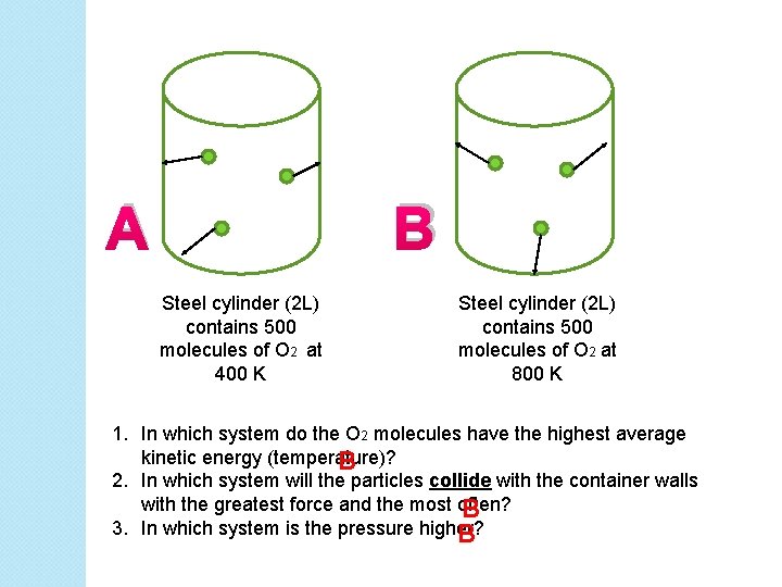 A B Steel cylinder (2 L) contains 500 molecules of O 2 at 400