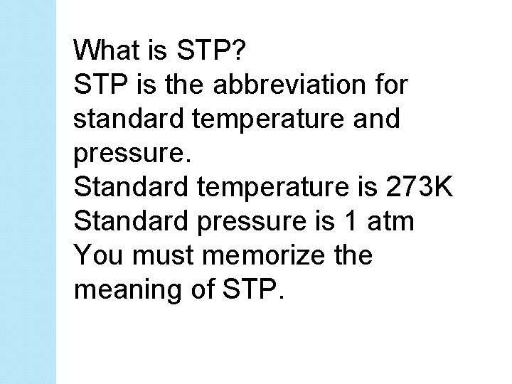 What is STP? STP is the abbreviation for standard temperature and pressure. Standard temperature