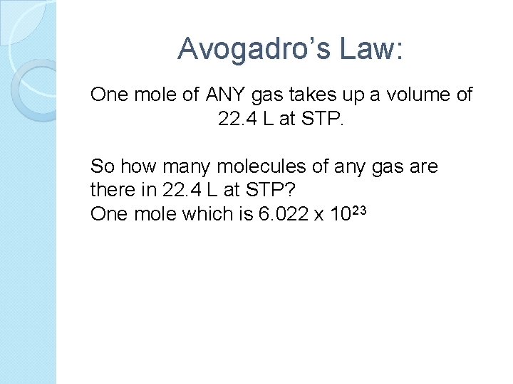 Avogadro’s Law: One mole of ANY gas takes up a volume of 22. 4