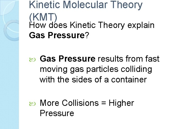 Kinetic Molecular Theory (KMT) How does Kinetic Theory explain Gas Pressure? Gas Pressure results