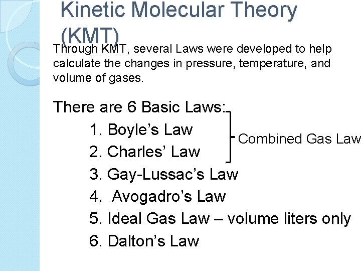 Kinetic Molecular Theory (KMT) Through KMT, several Laws were developed to help calculate the