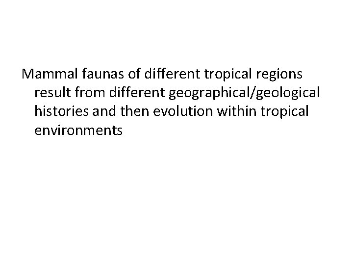 Mammal faunas of different tropical regions result from different geographical/geological histories and then evolution