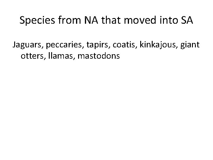 Species from NA that moved into SA Jaguars, peccaries, tapirs, coatis, kinkajous, giant otters,