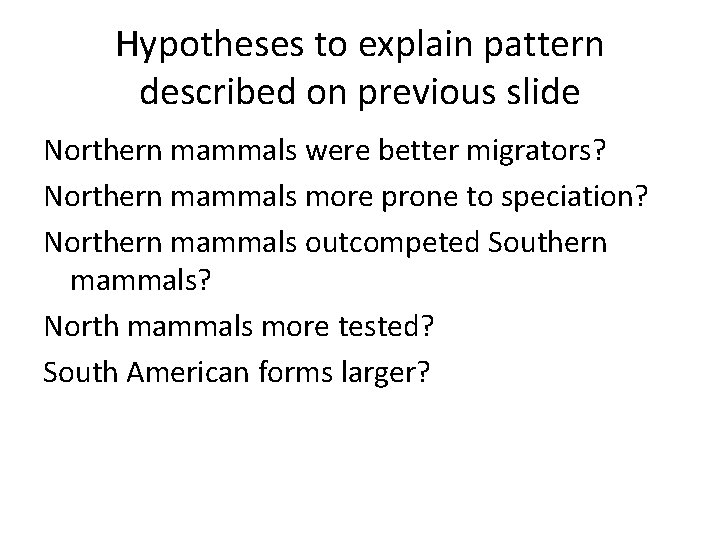 Hypotheses to explain pattern described on previous slide Northern mammals were better migrators? Northern