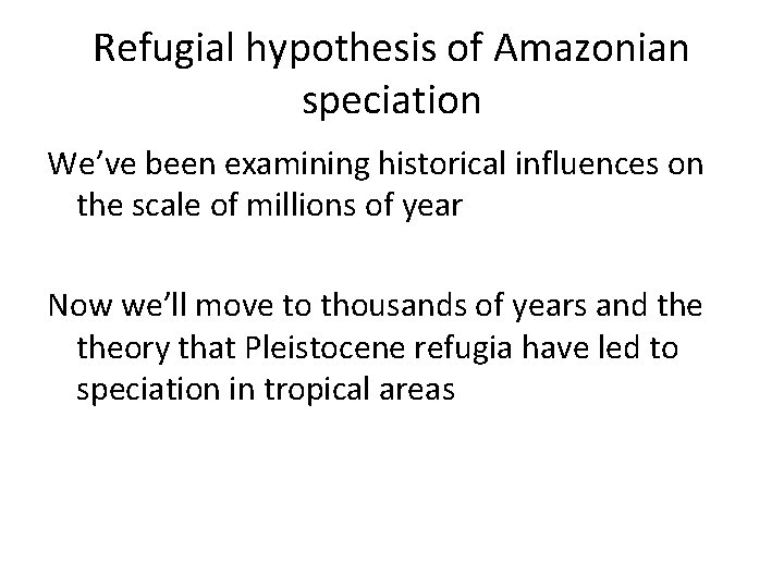 Refugial hypothesis of Amazonian speciation We’ve been examining historical influences on the scale of