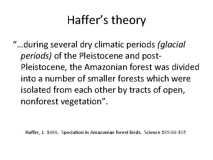 Haffer’s theory “…during several dry climatic periods (glacial periods) of the Pleistocene and post.