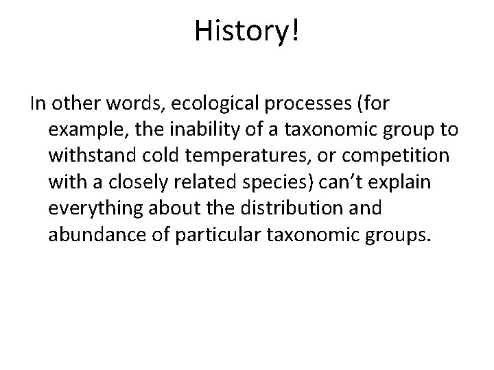 History! In other words, ecological processes (for example, the inability of a taxonomic group