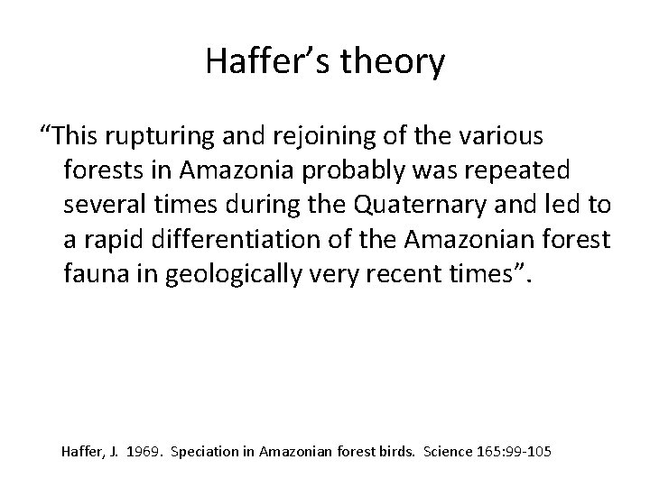 Haffer’s theory “This rupturing and rejoining of the various forests in Amazonia probably was