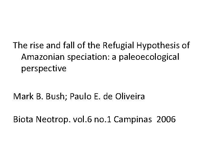 The rise and fall of the Refugial Hypothesis of Amazonian speciation: a paleoecological perspective