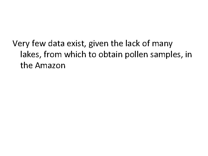 Very few data exist, given the lack of many lakes, from which to obtain