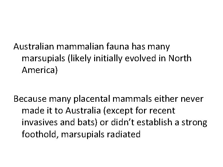 Australian mammalian fauna has many marsupials (likely initially evolved in North America) Because many