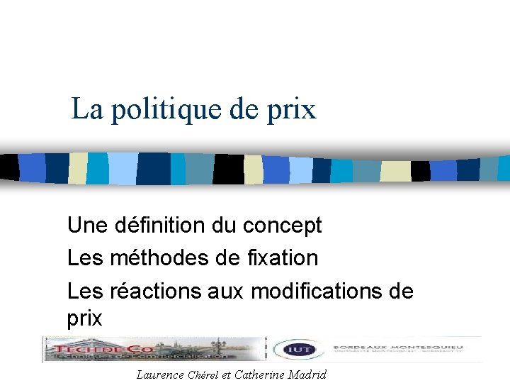 La politique de prix Une définition du concept Les méthodes de fixation Les réactions