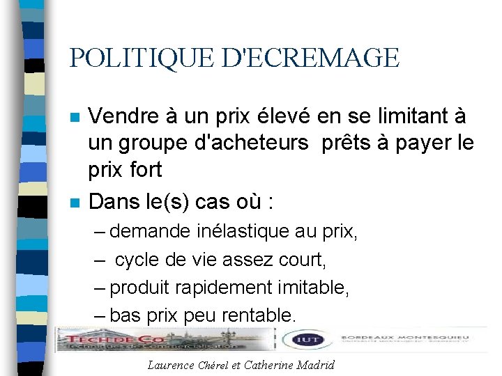 POLITIQUE D'ECREMAGE n n Vendre à un prix élevé en se limitant à un