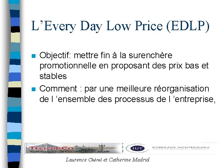 L’Every Day Low Price (EDLP) n n Objectif: mettre fin à la surenchère promotionnelle