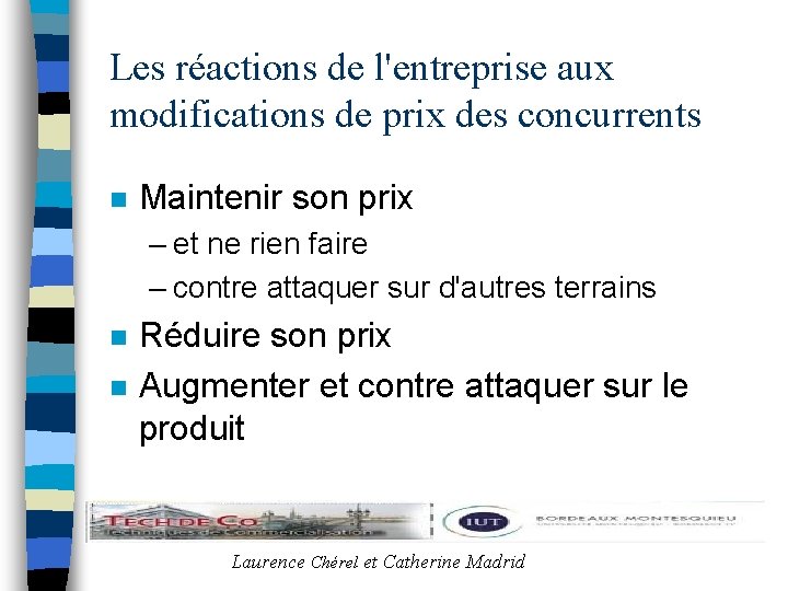 Les réactions de l'entreprise aux modifications de prix des concurrents n Maintenir son prix
