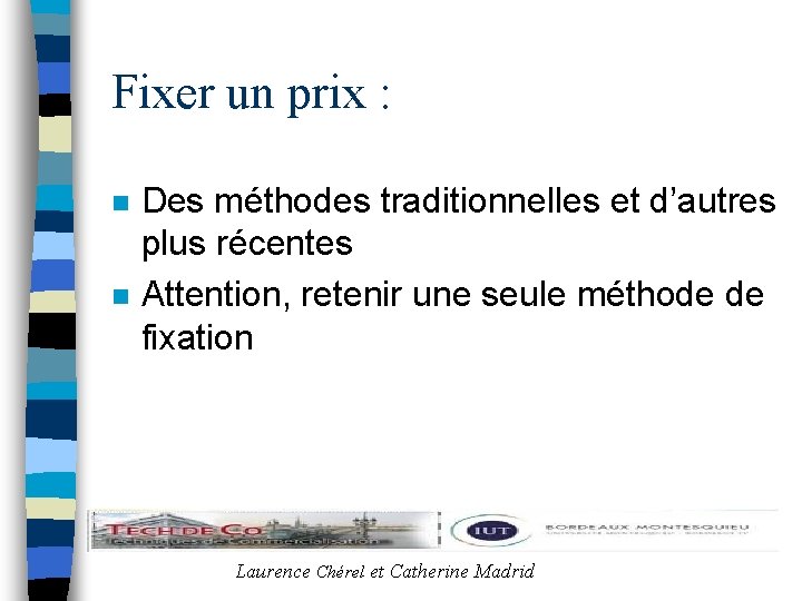 Fixer un prix : n n Des méthodes traditionnelles et d’autres plus récentes Attention,