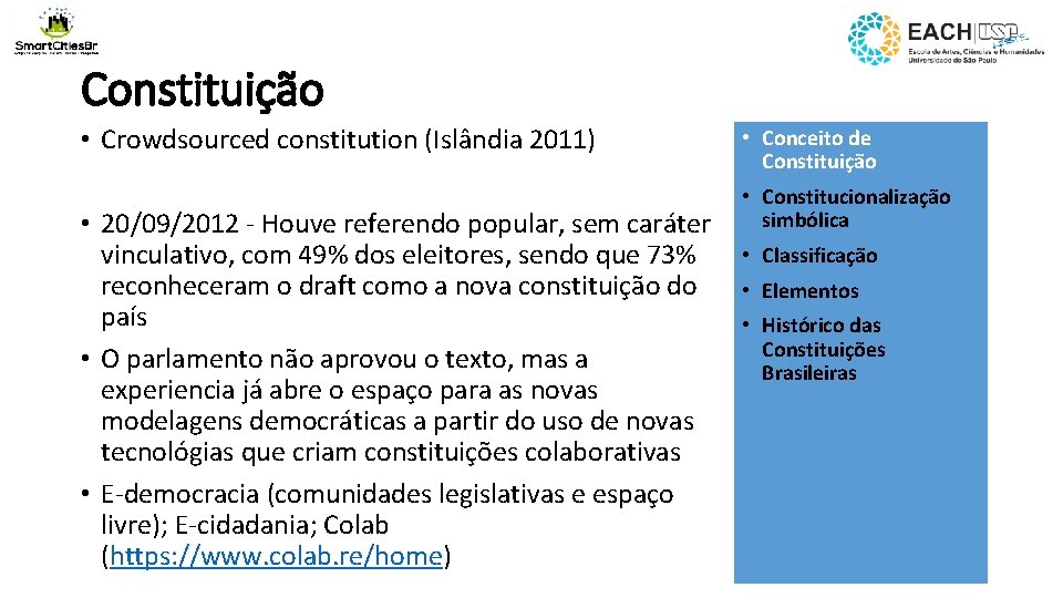 Constituição • Crowdsourced constitution (Islândia 2011) • 20/09/2012 - Houve referendo popular, sem caráter Constituição • Crowdsourced constitution (Islândia 2011) • 20/09/2012 - Houve referendo popular, sem caráter