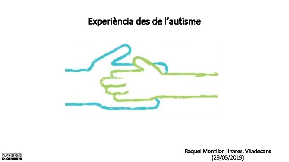 Experiència des de l’autisme Raquel Montllor Linares, Viladecans (29/05/2019) 