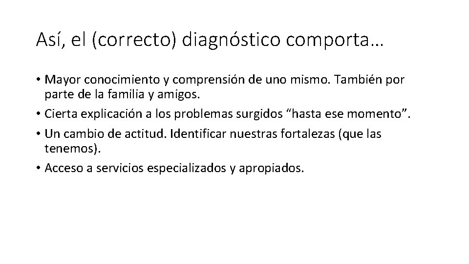 Así, el (correcto) diagnóstico comporta… • Mayor conocimiento y comprensión de uno mismo. También