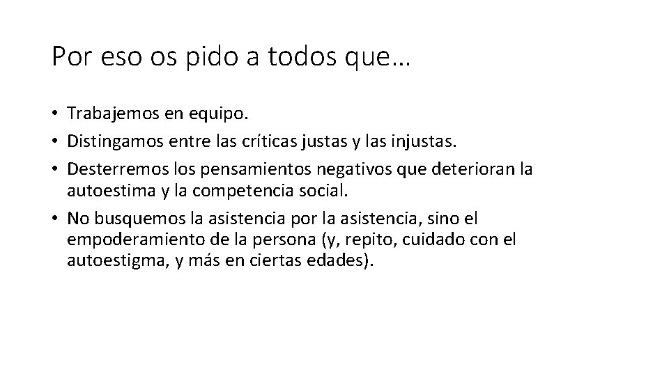 Por eso os pido a todos que… • Trabajemos en equipo. • Distingamos entre