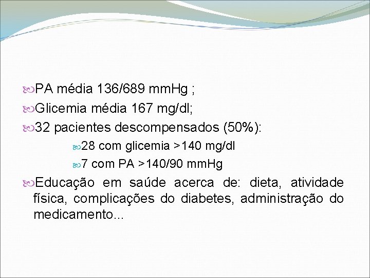  PA média 136/689 mm. Hg ; Glicemia média 167 mg/dl; 32 pacientes descompensados