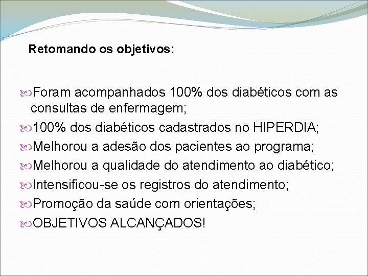 Retomando os objetivos: Foram acompanhados 100% dos diabéticos com as consultas de enfermagem; 100%