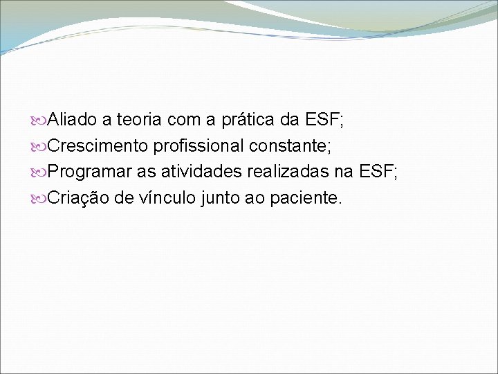  Aliado a teoria com a prática da ESF; Crescimento profissional constante; Programar as