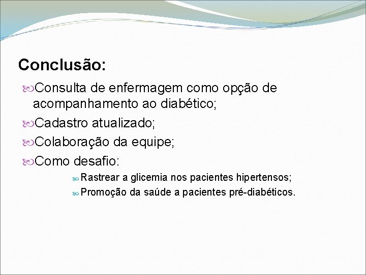 Conclusão: Consulta de enfermagem como opção de acompanhamento ao diabético; Cadastro atualizado; Colaboração da