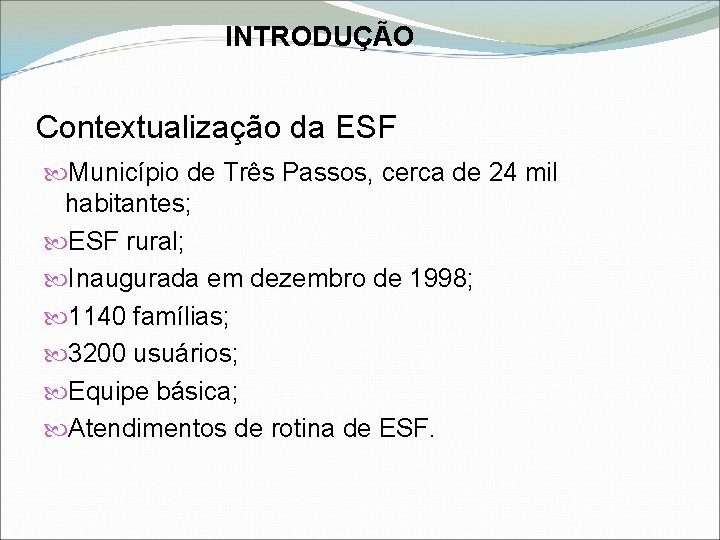 INTRODUÇÃO Contextualização da ESF Município de Três Passos, cerca de 24 mil habitantes; ESF