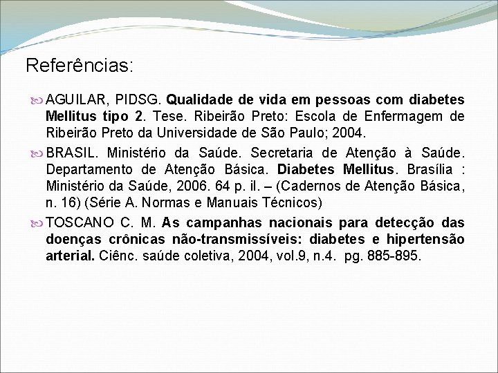 Referências: AGUILAR, PIDSG. Qualidade de vida em pessoas com diabetes Mellitus tipo 2. Tese.