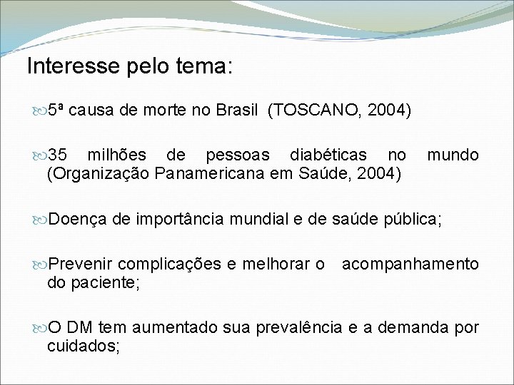 Interesse pelo tema: 5ª causa de morte no Brasil (TOSCANO, 2004) 35 milhões de