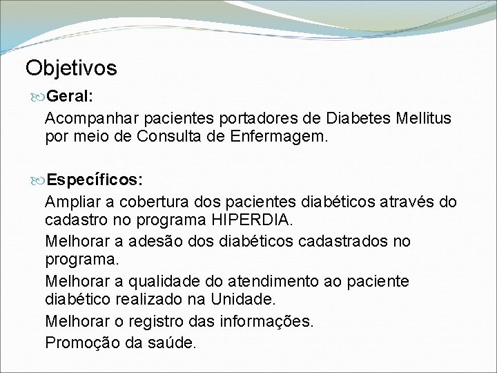 Objetivos Geral: Acompanhar pacientes portadores de Diabetes Mellitus por meio de Consulta de Enfermagem.