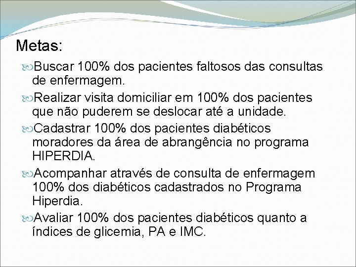 Metas: Buscar 100% dos pacientes faltosos das consultas de enfermagem. Realizar visita domiciliar em