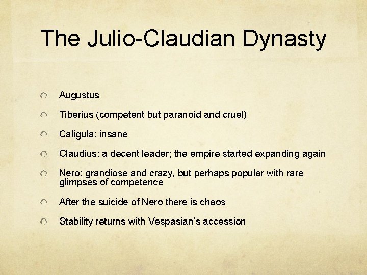 The Julio-Claudian Dynasty Augustus Tiberius (competent but paranoid and cruel) Caligula: insane Claudius: a